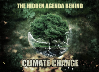 The Hidden Agenda behind the Man-Made Climate Change Narrative